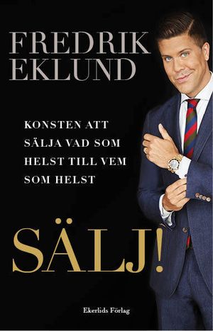 SÄLJ! Konsten att sälja vad som helst till vem som helst | 1:a upplagan