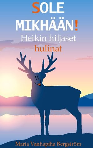 SOLE MIKHÄÄN! : Heikin hiljaset hulinat | 1:a upplagan