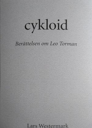 cykloid : Berättelsen om Leo Torman