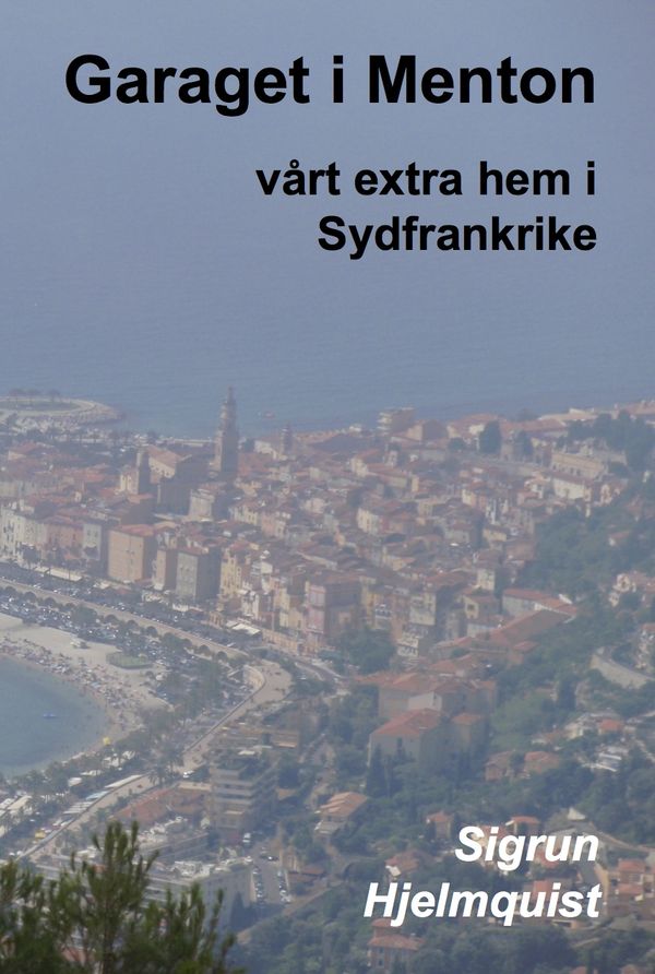 Garaget i Menton : vårt extra hem i Sydfrankrike | 1:a upplagan