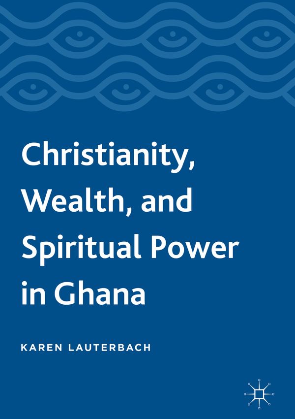 Christianity, Wealth, and Spiritual Power in Ghana | 1:a upplagan