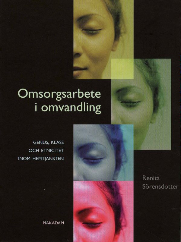 Omsorgsarbete i omvandling - genus, klass och etnicitet inom hemtjänsten | 0:e upplagan