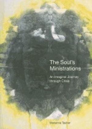 Soul's Ministrations : An Imaginal Journey Through Crisis