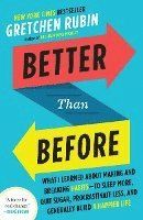 Better Than Before: What I Learned about Making and Breaking Habits--To Sleep More, Quit Sugar, Procrastinate Less, and Generall