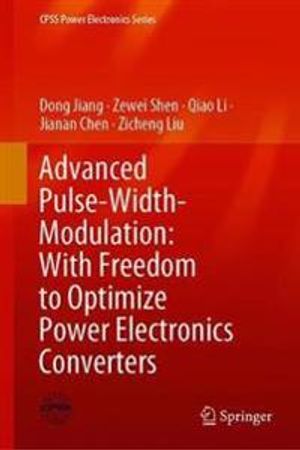 Advanced Pulse-Width-Modulation: With Freedom to Optimize Power Electronics Converters | 1:a upplagan