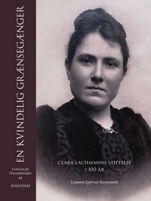 En kvindelig grænsegænger. Clara Lachmanns stiftelse i 100 år