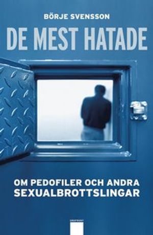 De mest hatade : om pedofiler och andra sexualbrottslingar | 1:a upplagan