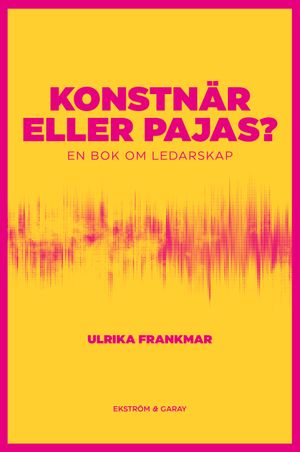 Konstnär eller pajas? : En bok om ledarskap | 1:a upplagan