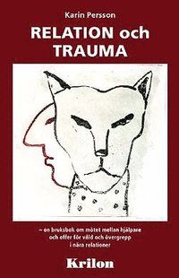 Relation och trauma : en bruksbok om mötet mellan hjälpare och offer för våld och övergrepp i nära relationer