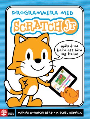 Programmera med Scratch jr : Hjälp dina barn att lära sig koda | 1:a upplagan