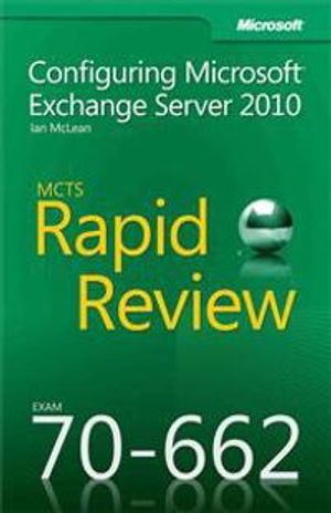 MCTS 70-662 Rapid Review: Configuring Microsoft Exchange Server 2010 | 1:a upplagan