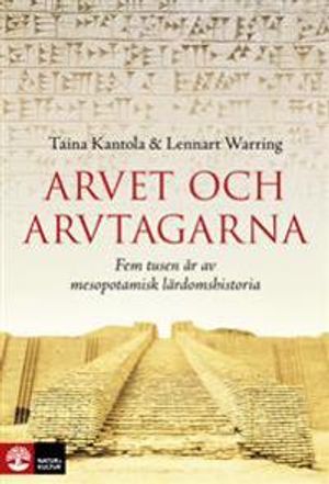 Arvet och arvtagarna : fem tusen år av mesopotamisk lärdomshistoria | 1:a upplagan