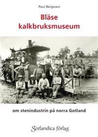 Bläse kalkbruksmuseum - om stenindustrin på Gotland | 0:e upplagan