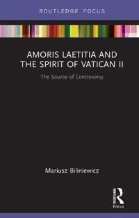 Amoris laetitia and the spirit of vatican ii - the source of controversy | 0:e upplagan