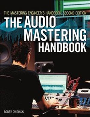 The Mastering Engineer's Handbook: The Audio Mastering Handbook |  2:e upplagan