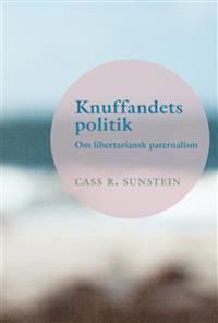 Knuffandets politik : om libertariansk paternalism | 0:e upplagan