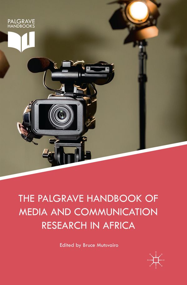The Palgrave Handbook of Media and Communication Research in Africa | 1:a upplagan