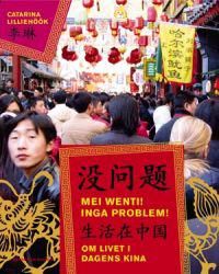 Mei wenti! Inga problem! : om livet i dagens Kina | 1:a upplagan