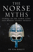 Norse Myths - Stories of The Norse Gods and Heroes Vividly Retold