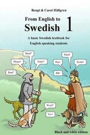 From English to Swedish 1: A Basic Swedish Textbook for English Speaking Students (Black and White Edition)