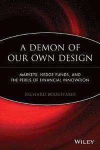 A Demon of Our Own Design: Markets, Hedge Funds, and the Perils of Financia