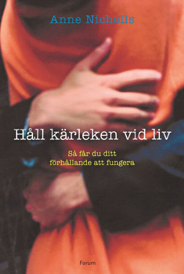 Håll kärleken vid liv : Så får du ditt förhållande att fungera | 0:e upplagan