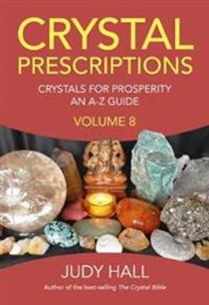 Crystal Prescriptions volume 8 – Crystals for Prosperity – an A–Z guide