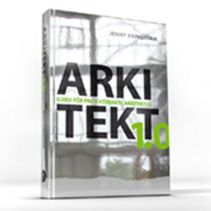 Arkitekt 1.0. Guide för projekterande arkitekter | 1:a upplagan