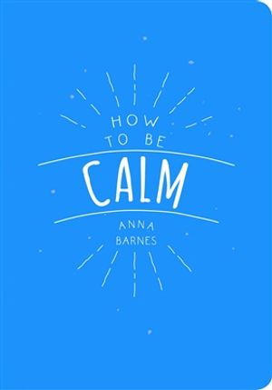 How To Be Calm