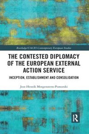 The Contested Diplomacy of the European External Action Service | 1:a upplagan