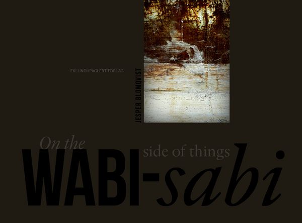 On the wabi-sabi side of things. A tribute to the beauty of random imperfection | 1:a upplagan