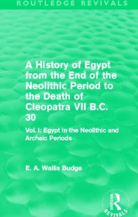 A History of Egypt from the End of the Neolithic Period to the Death of Cleopatra VII B.C. 30 (Routledge Revivals) | 1:a upplagan