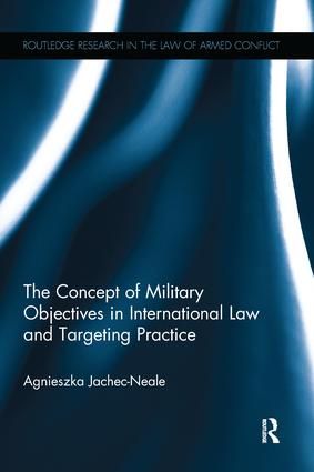 The Concept of Military Objectives in International Law and Targeting Practice | 1:a upplagan