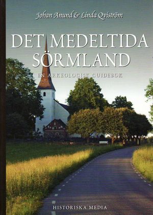 Det medeltida Sörmland : en arkeologisk guidebok | 1:a upplagan