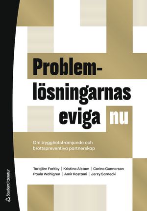 Problemlösningarnas eviga nu - Om trygghetsfrämjande och brottspreventiva partnerskap | 1:a upplagan