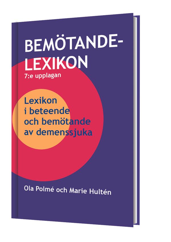 Bemötandelexikon 7:upplagan: Lexikon i beteende och bemötande av demenssjuka | 0:e upplagan