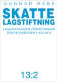 Skattelagstiftning 13:2 : Lagar och andra författningar som de lyder 1 juli 2013 | 1:a upplagan