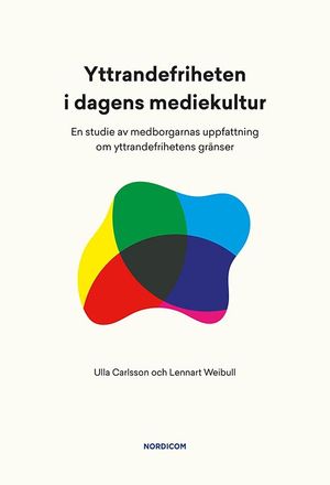 Yttrandefriheten i dagens mediekultur : en studie av medborgarnas uppfattning om yttrandefrihetens gränser | 1:a upplagan