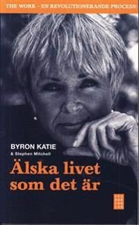 Älska livet som det är : fyra frågor som kan förändra ditt liv | 1:a upplagan