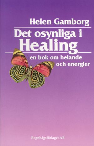 Det osynliga i healing : en bok om helande och energier