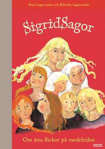 Sigridsagor : om åtta flickor på medeltiden