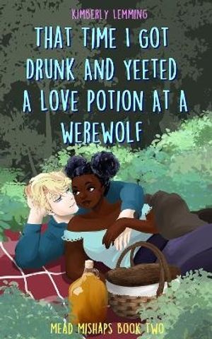 That Time I Got Drunk And Yeeted A Love Potion At A Werewolf