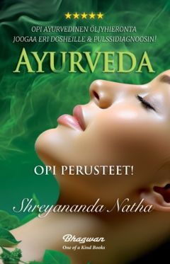 Ayurveda – Opi perusteet! : Opi ayurvedinen öljyhieronta, joogaa eri dosheille & pulssidiagnoosin! | 0:e upplagan