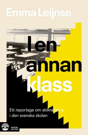 I en annan klass : Ett reportage om skillnaderna i den svenska skolan | 1:a upplagan