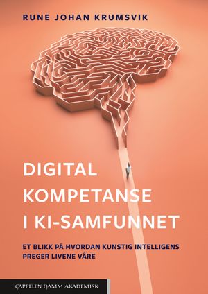 Digital kompetanse i KI-samfunnet. Et blikk på hvordan kunstig intelligens preger livene våre | 1:a upplagan