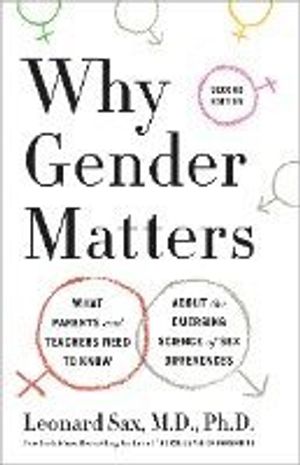 Why Gender Matters, Second Edition: What Parents and Teachers Need to Know about the Emerging Science of Sex Differences