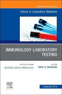 Immunology Laboratory Testing,An Issue of the Clinics in Laboratory Medicine | 0:e upplagan