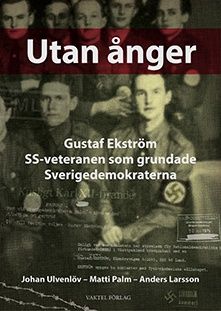 Utan ånger :  Gustaf Ekström - SS-veteranen som grundade Sverigedemokraterna | 1:a upplagan