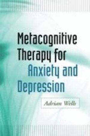 Metacognitive therapy for anxiety and depression