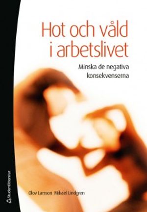 Hot och våld i arbetslivet : Minska de negativa konsekvenserna | 1:a upplagan